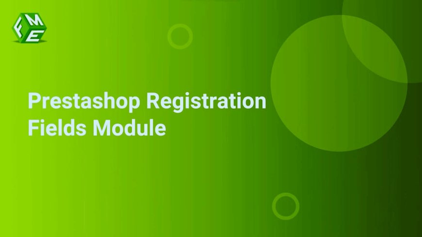 Why the Prestashop Registration Module is a MUST For Your Store