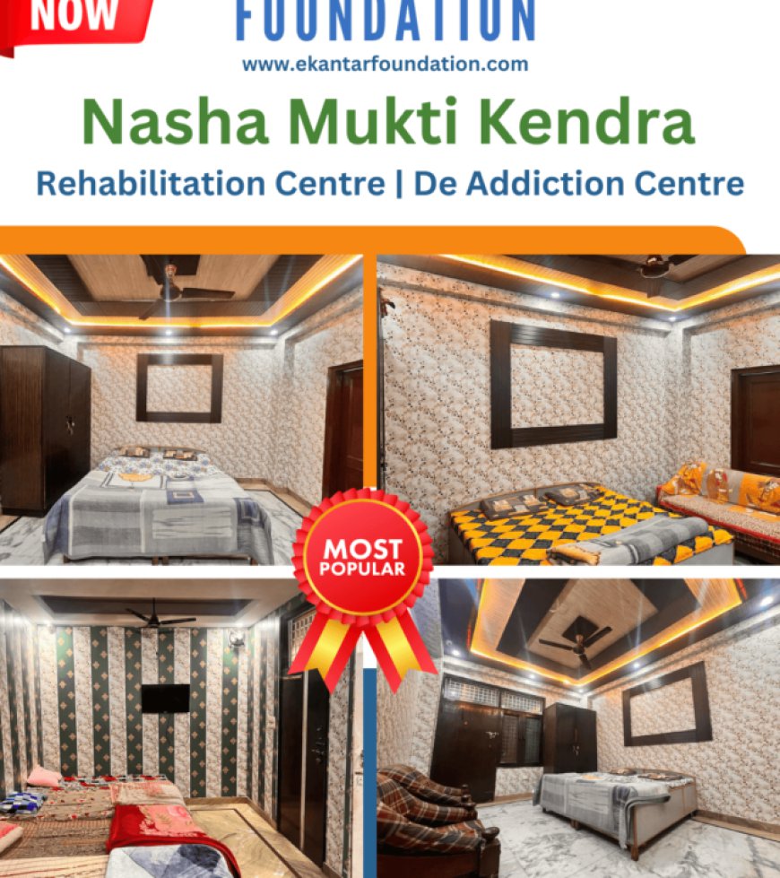 Nasha Mukti Kendra in Noida: Reclaiming Lives from Addiction