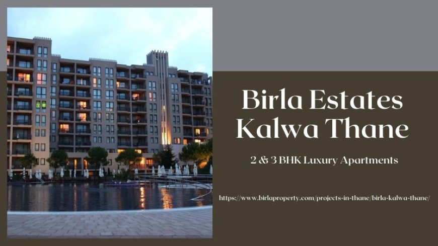 Birla Estates Kalwa Thane: Your Dream Home