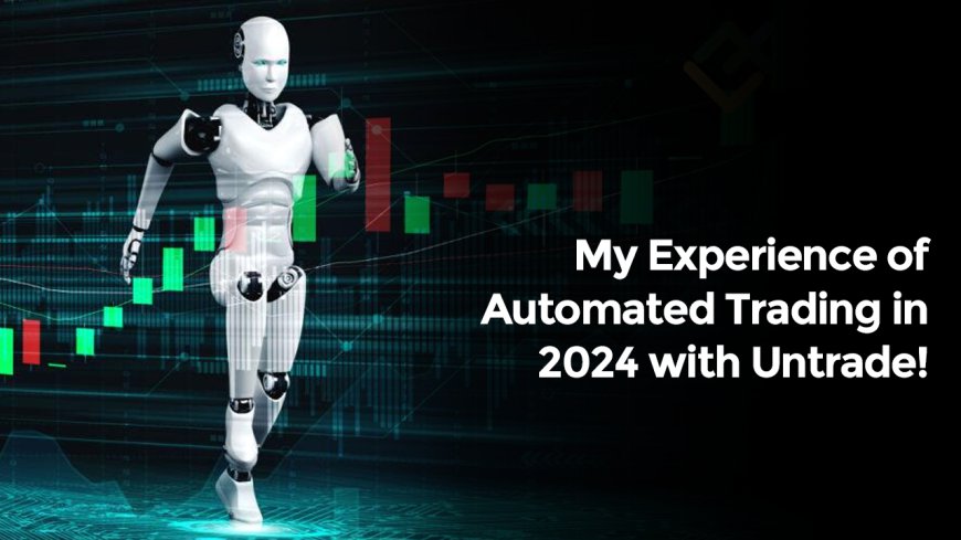 My Experience of Automated Trading in 2024 with Untrade!