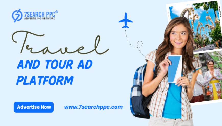 Top Strategies for Crafting High-Impact Tour and Travel Ads