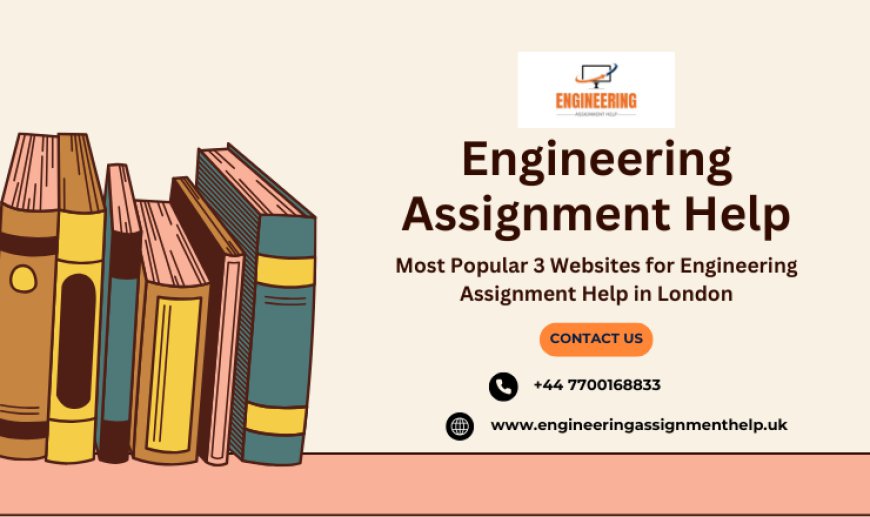 Most Popular 3 Websites for Engineering Assignment Help in London