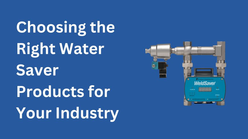 Choosing the Right Water Saver Products for Your Industry