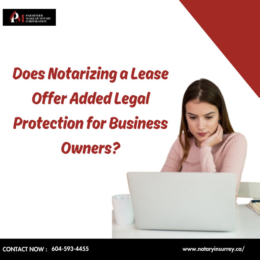 Does Notarizing a Lease Offer Added Legal Protection for Business Owners?