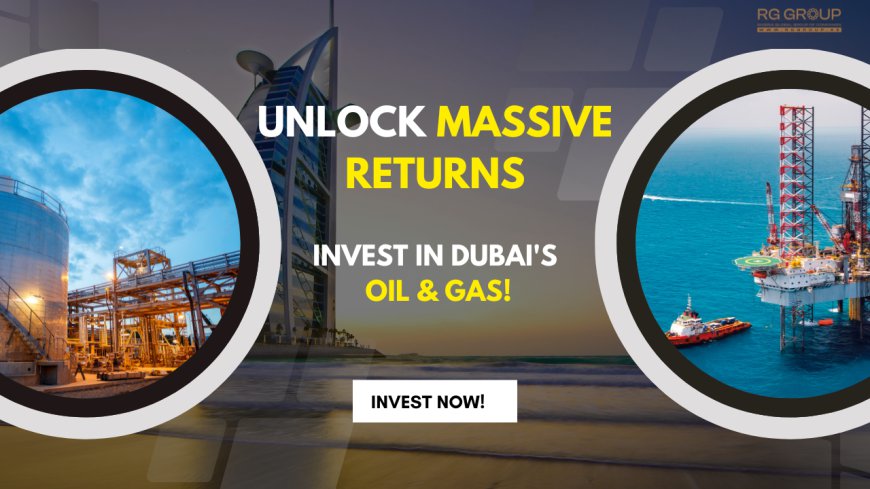 Discover How to Profit from Dubai’s Oil, Gas, and Infrastructure Now!