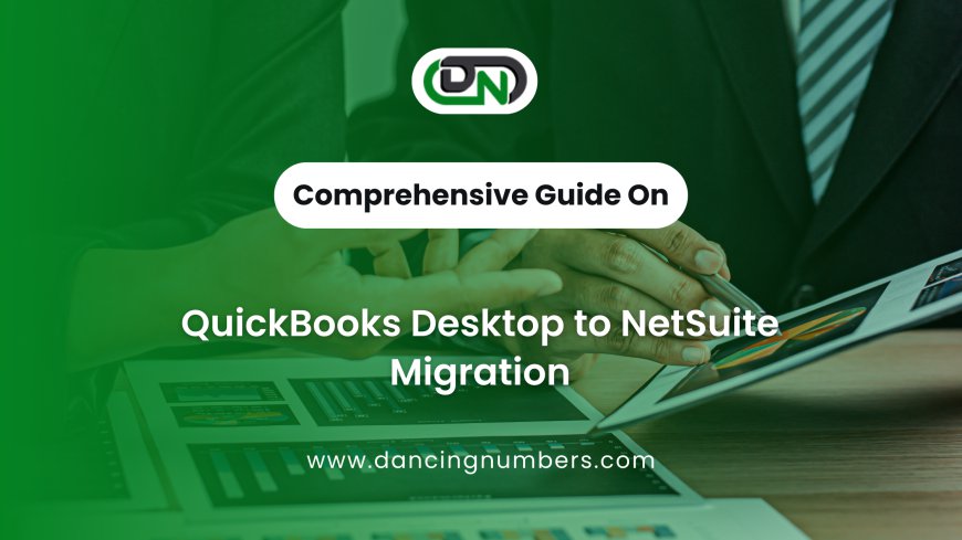 QuickBooks Desktop to NetSuite Migration: A Pathway to Enhanced Financial Management