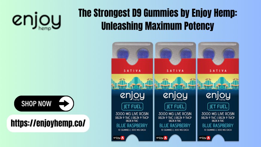 Strongest D9 Gummies - 3000mg Potent Blend by Enjoy Hemp