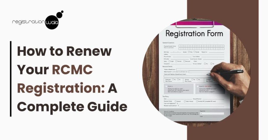 How to Renew Your RCMC Registration: A Complete Guide