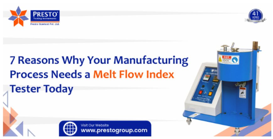 7 Reasons Why Your Manufacturing Process Needs a Melt Flow Index Tester Today