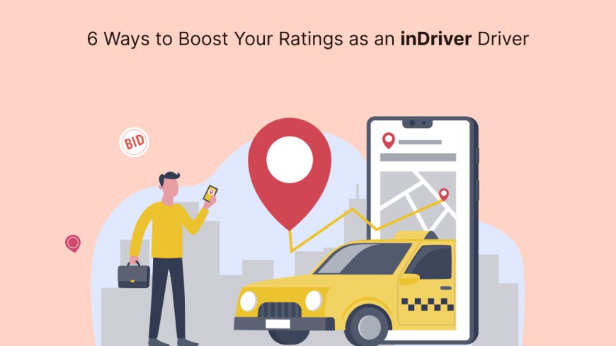 6 Ways to Boost Your Ratings as an inDriver Driver