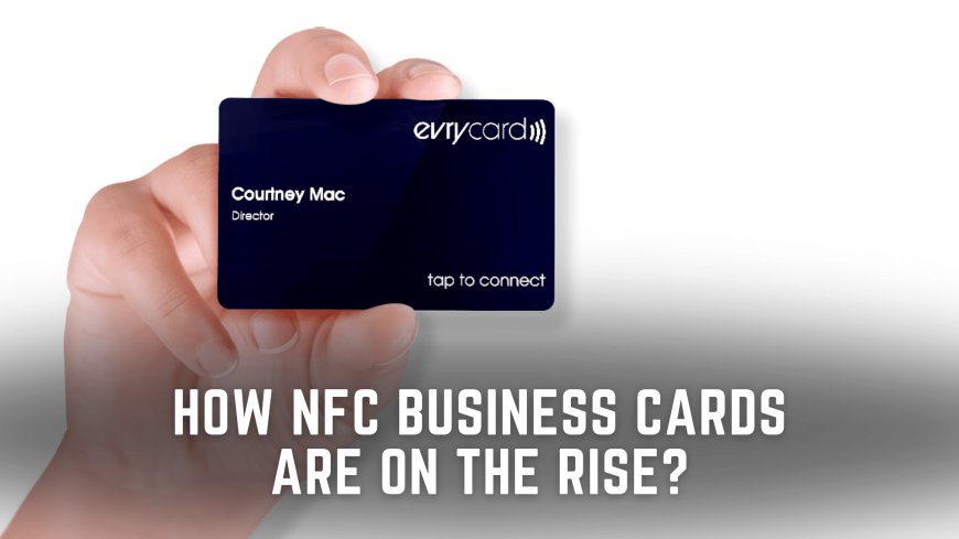 Networking Revolution: How NFC Business Cards Are on the Rise