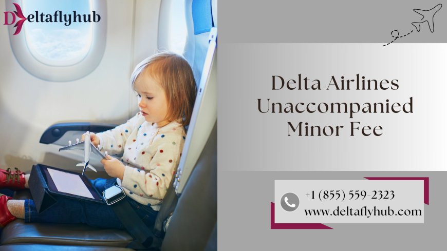 A Helpful Reminder For Delta Airline Unaccompanied Minors Traveling