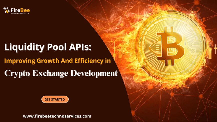 Liquidity Pool APIs: Improving Growth and Efficiency in Crypto Exchange Development