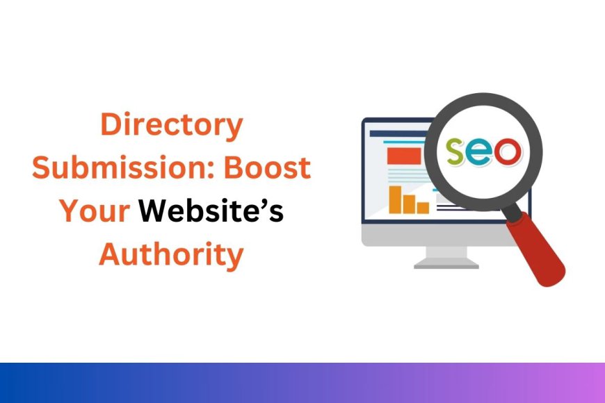 Directory Submission: Boost Your Website’s Authority