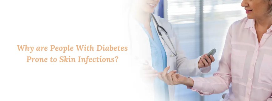 Why are People With Diabetes Prone to Skin Infections?