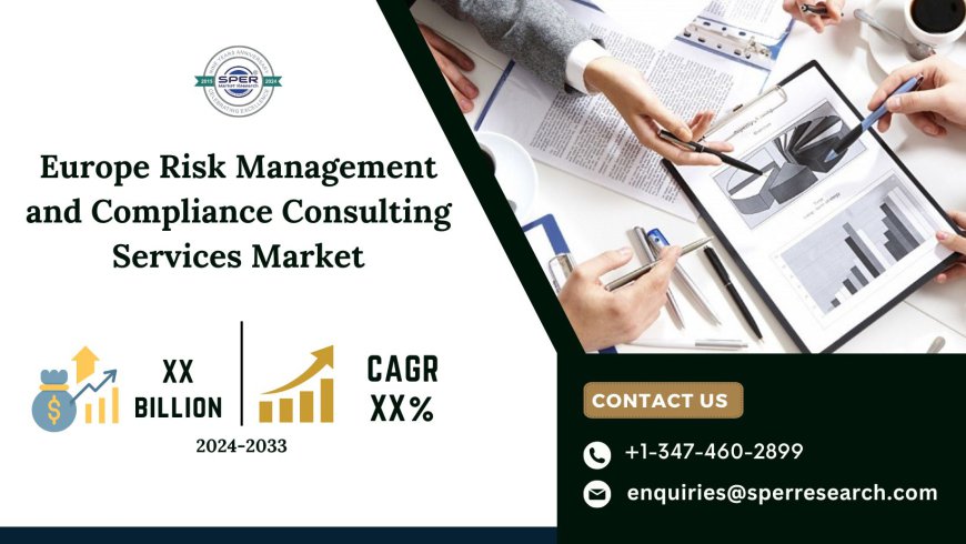 Europe Risk Management and Compliance Consulting Services Market Trends, Growth, Challenges, and Forecast 2033: SPER Market Research