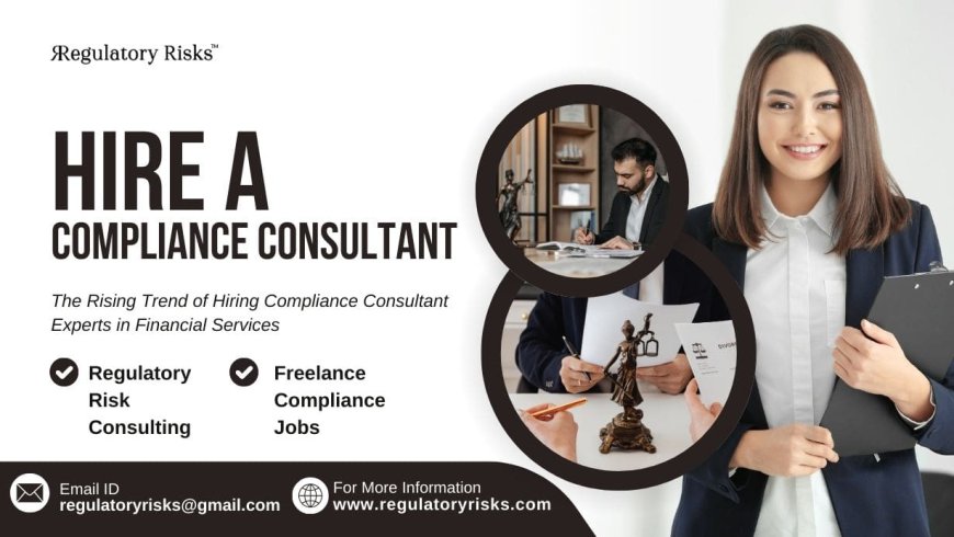 The Rising Trend of Hiring Compliance Consultant Experts in Financial Services