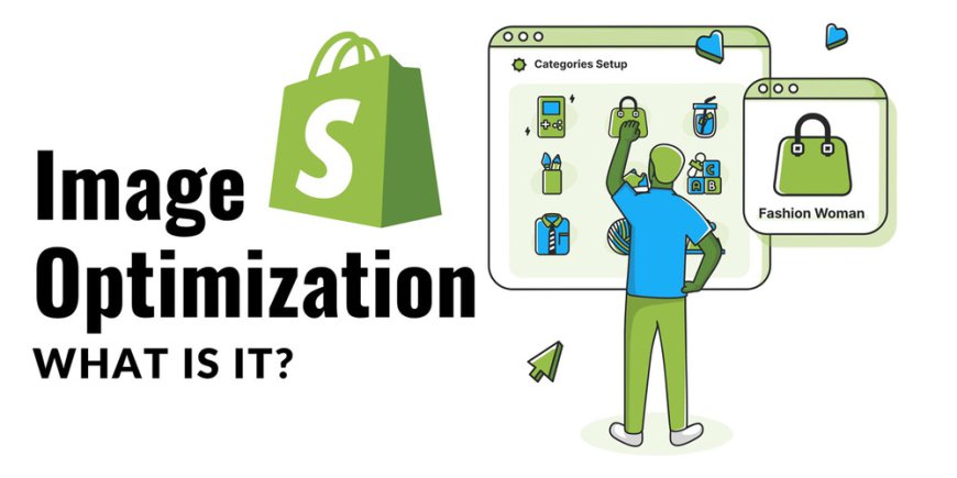 Shopify Image Optimization: A Complete Guide for Success