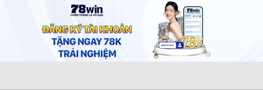 78Win - Nhà Cái Số 1 Thị Trường Châu Á