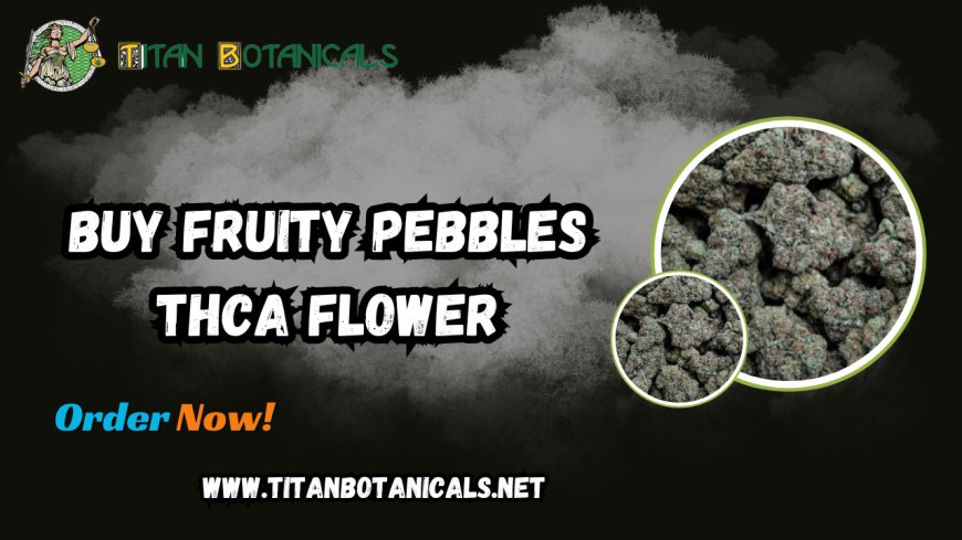 Buy Fruity Pebbles THCA Flower: A Premium Experience with Titan Botanicals