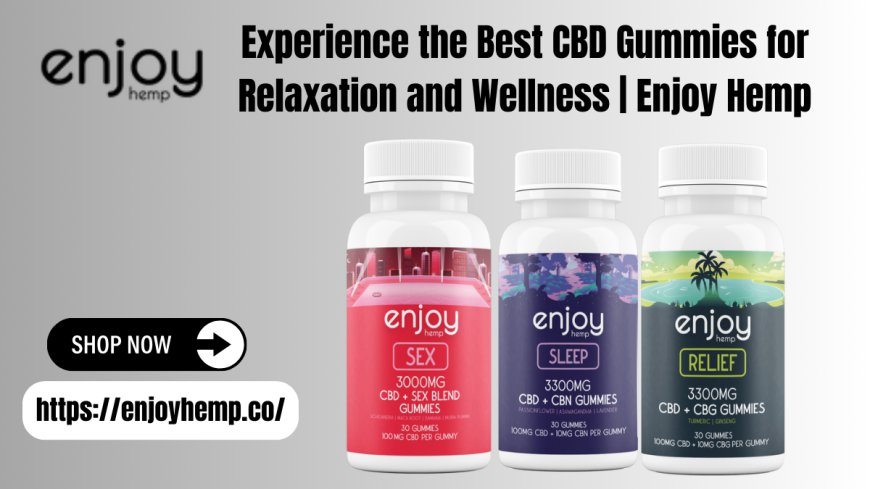 Best CBD Gummies for Relaxation | Enjoy Hemp