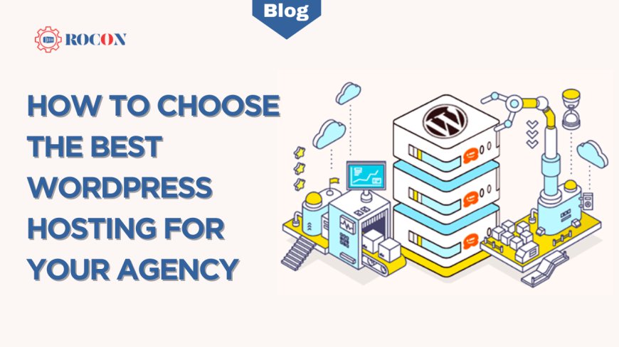 Best WordPress Hosting for Agency: Choosing the Right Solution for Success