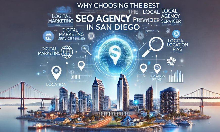 Why Choosing the Best Local SEO Agency Services Provider in San Diego