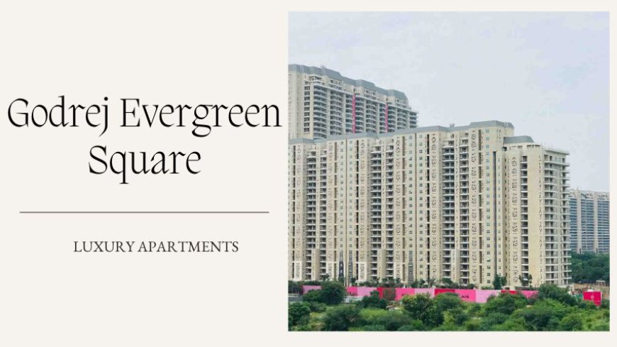 Godrej Evergreen Square | Find Perfect Apartments In Pune