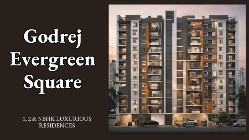 Godrej Evergreen Square | Premium Living Experience In Pune