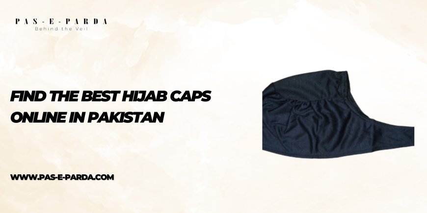 Find the Best Hijab Caps Online in Pakistan