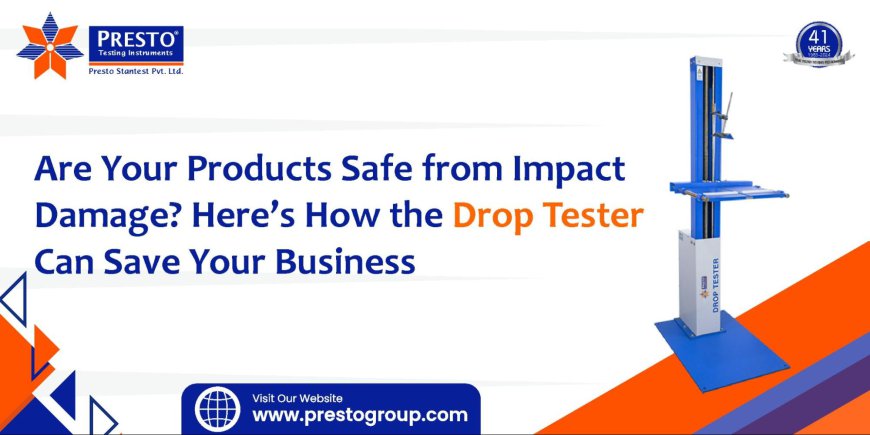 Are Your Products Safe from Impact Damage? Here’s How the Drop Tester Can Save Your Business