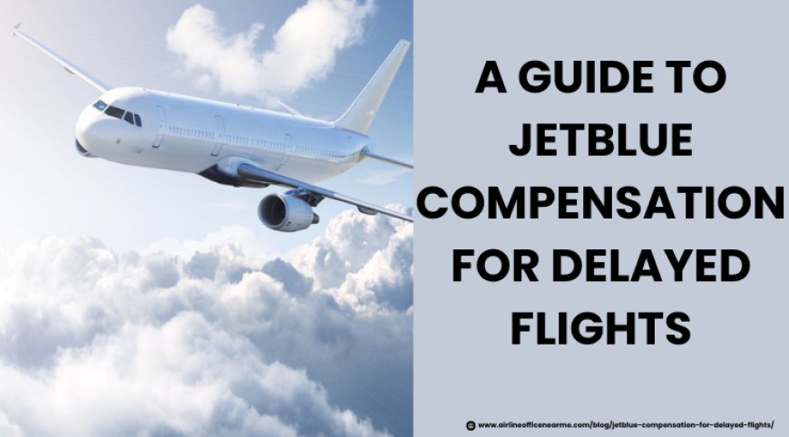 Benefits of JetBlue Compensation for Delayed Flights