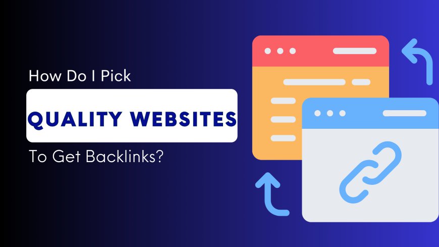 How do I pick quality websites to get backlinks?