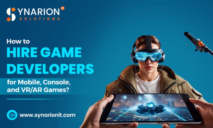 How to Hire Game Developers for Mobile, Console, and VR/AR Games?