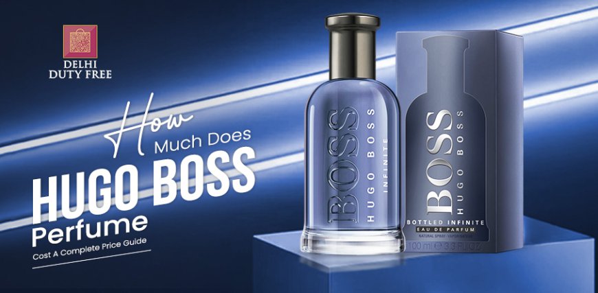 How Much Does Hugo Boss Perfume Cost? A Complete Price Guide