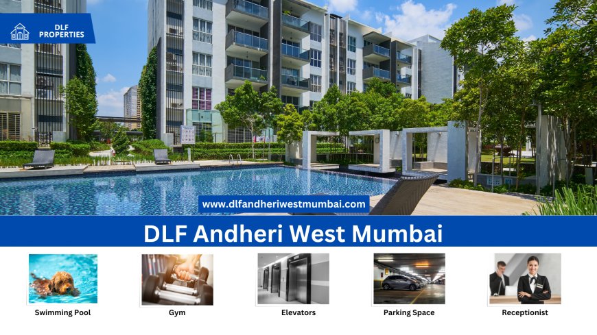 DLF Andheri West Mumbai Apartments: The Best of Luxury Living