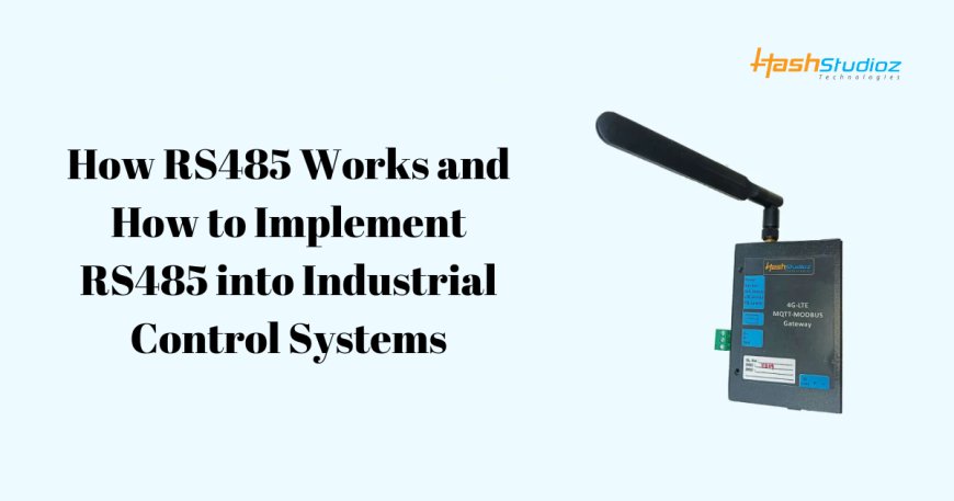 How RS485 Works and How to Implement RS485 into Industrial Control Systems