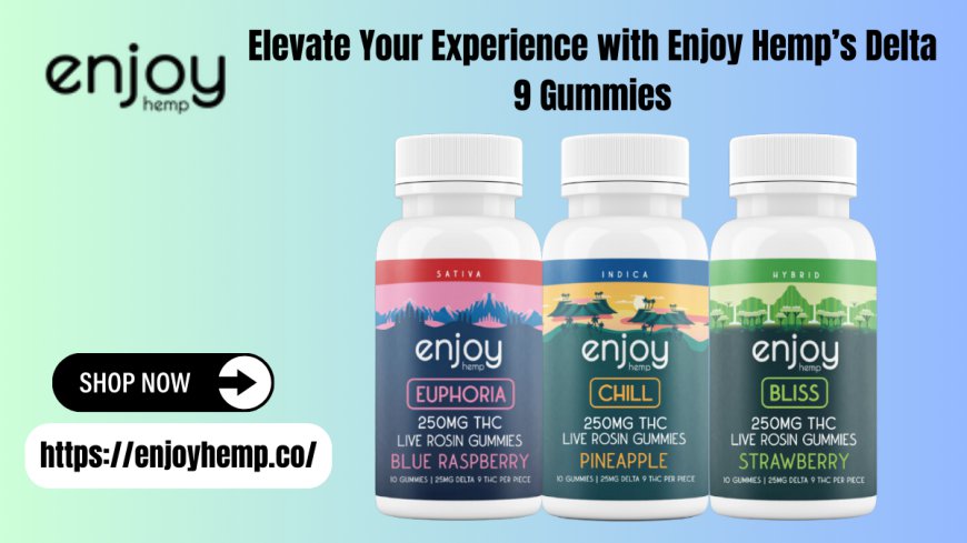 Buy Delta 9 Gummies with Live Rosin | Enjoy Hemp