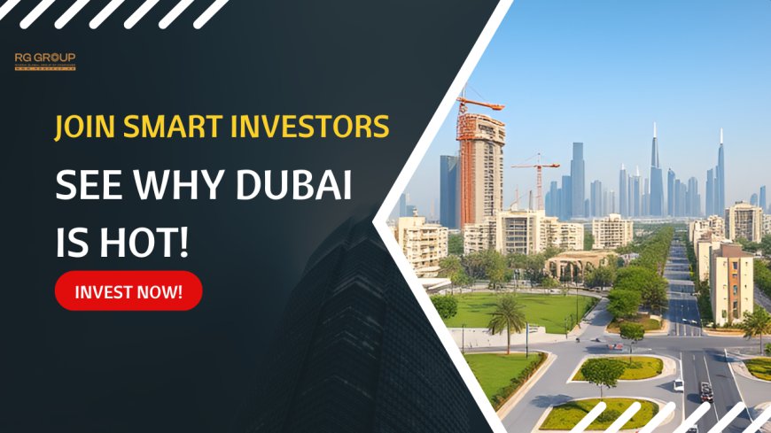 Join the Ranks of Smart Investors – Why Dubai Real Estate Is a Must-Consider!