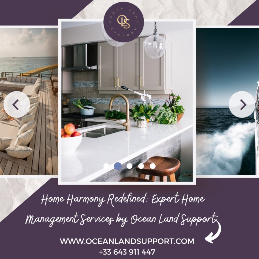 Home Harmony Redefined: Expert Home Management Services by Ocean Land Support"