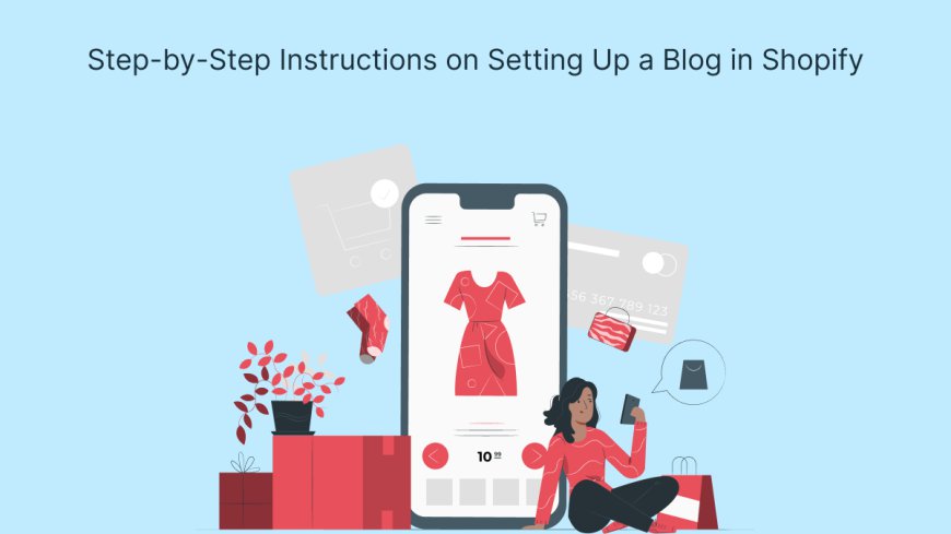 Step-by-Step Instructions on Setting Up a Blog in Shopify