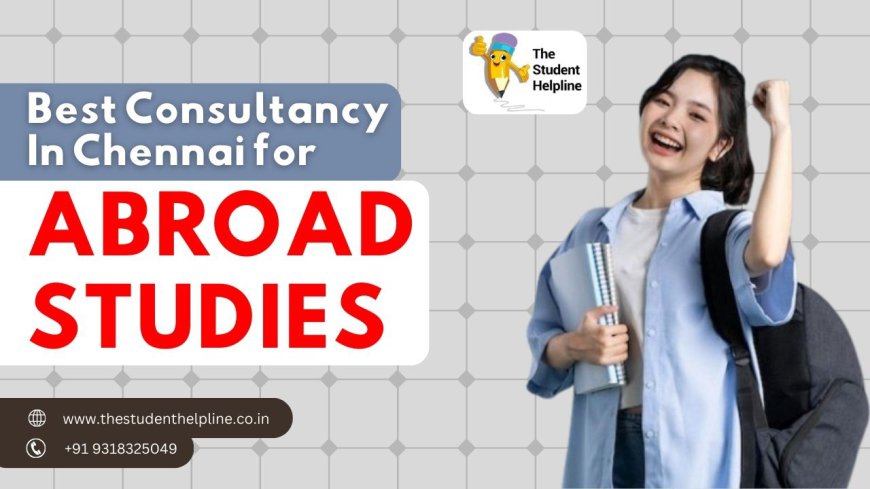 Best Consultancy in Chennai for Abroad Studies