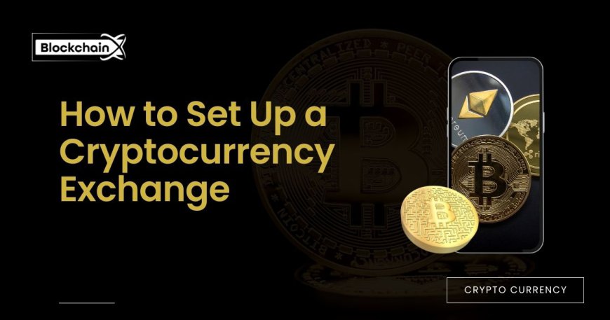 How to Set Up a Cryptocurrency Exchange