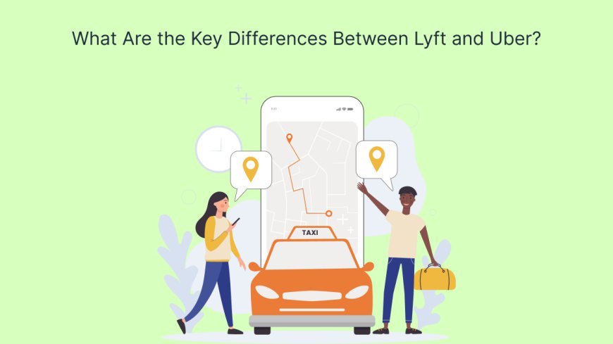 What Are the Key Differences Between Lyft and Uber?