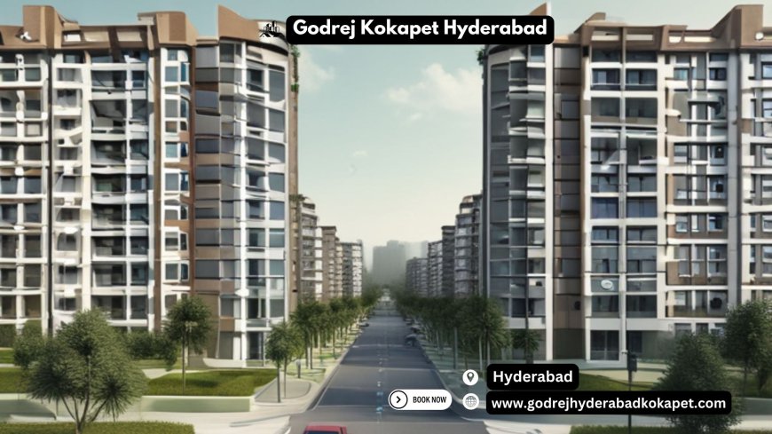 Godrej Kokapet Hyderabad: Luxurious Premium Apartments