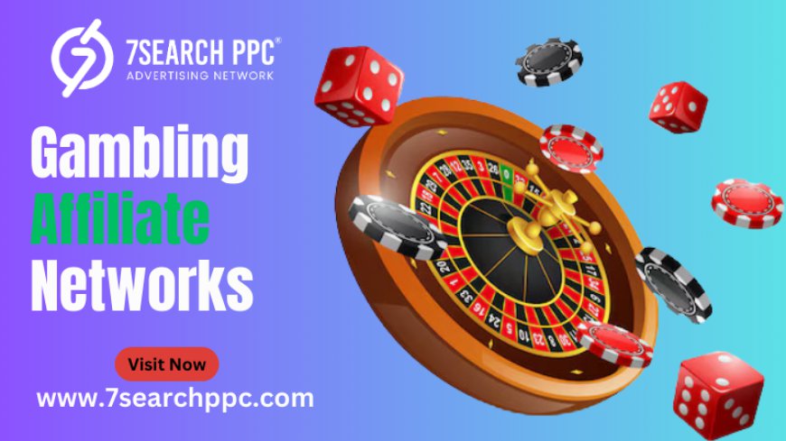 Top Gambling Affiliate Networks to Maximize Your Revenue