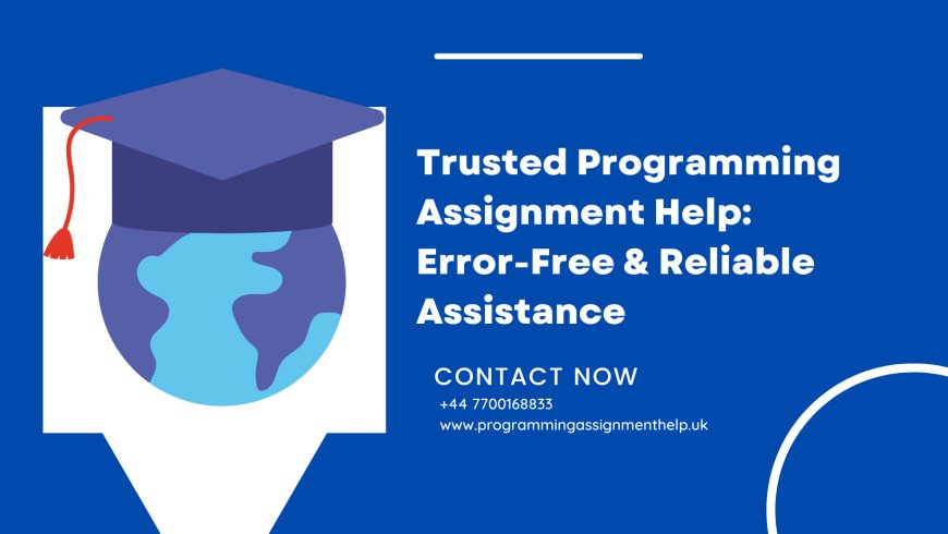 Trusted Programming Assignment Help: Error-Free & Reliable Assistance