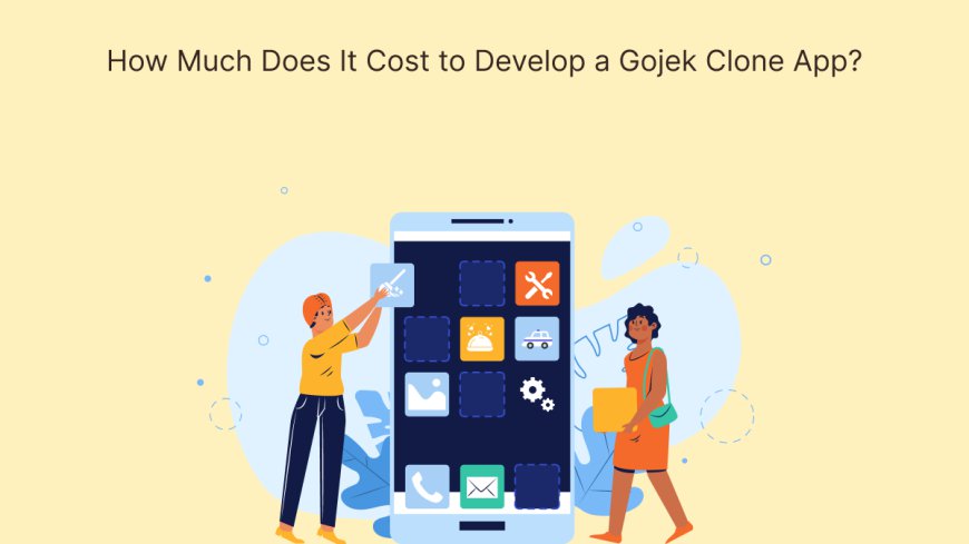 How Much Does It Cost to Develop a Gojek Clone App?