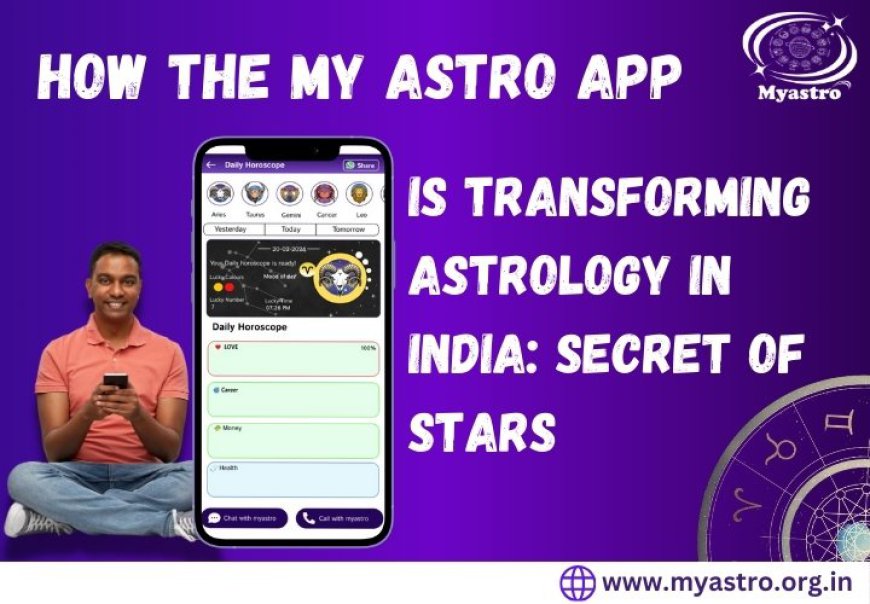 How the My Astro App is Transforming Astrology in India: Secret of stars