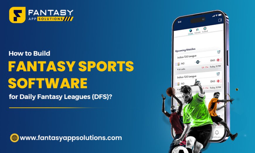 How to Build Fantasy Sports Software for Daily Fantasy Leagues (DFS)?